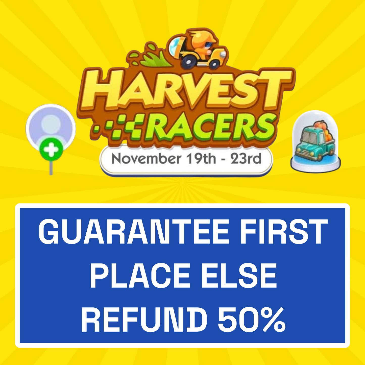 Harvest Racers Event - Guaranteed First Place Else Refund 50%